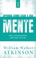 Aprenda Como Usar a sua Mente