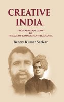 Creative India From Mohenjo Daro to the Age of Ramakrshna-Vivekananda [Hardcover]