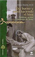 Era bueno y paso haciendo el bien: Palabras, gestos y acciones de Jesus