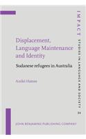 Displacement, Language Maintenance and Identity: Sudanese refugees in Australia(34 IMPACT: Studies in Language, Culture and Society)