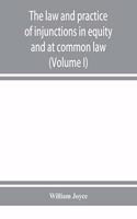 The law and practice of injunctions in equity and at common law (Volume I)