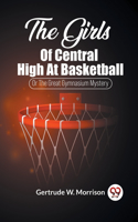 Girls Of Central High At Basketball Or The Great Gymnasium Mystery