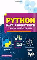 Python Data Persistence; with SQL & NOSQL Databases: With SQL and NOSQL Databases