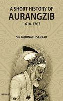 A Short History of Aurangzib 1618-1707