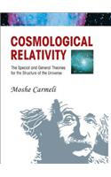 Cosmological Relativity: The Special And General Theories For The Structure Of The Universe
