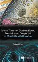 Morse Theory Of Gradient Flows, Concavity And Complexity On Manifolds With Boundary
