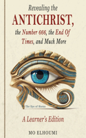 Revealing the Antichrist, the Number 666, the End Of Times, and Much More