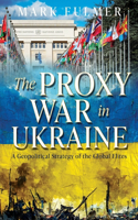 Proxy War in Ukraine: A Geopolitical Strategy of the Global Elites