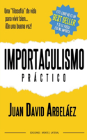 Importaculismo Practico - Una filosofía de vida para vivir bien de una buena vez