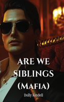 ARE WE SIBLINGS (Mafia)