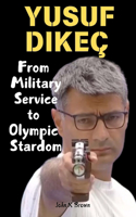 Yusuf Dikeç: From Military Service to Olympic Stardom