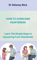 How to Overcome Heartbreak