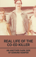 Real Life Of The Co-Ed Killer: An Another Dark Side Of Edmund Kemper: Edmund Kemper Documentary