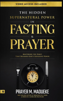 The Hidden Supernatural Power in Fasting and Prayer