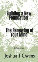 Building a New Foundation The Renewing of Your Mind