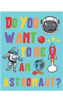 Do You Want to Be an Astronaut?