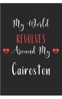 My World Revolves Around My Cairoston: Lined Journal, 120 Pages, 6 x 9, Funny Cairoston Notebook Gift Idea, Black Matte Finish (Cairoston Journal)