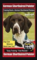 German Shorthaired Pointer Training Book for German Shorthaired Pointers By BoneUP DOG Training Dog Care, Behavior, Hand Cues Too! Are You Ready to Bone Up? Easy Training Fast Results German Shepherd