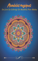 Mandalas magiques Un livre de coloriage de mandalas pour adultes