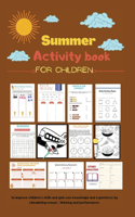 Summer activity book for children: Summer activities and days of Math, Reading, Science, Logic, writing, coloring and more over than 100 activity pages for kids boys and girls