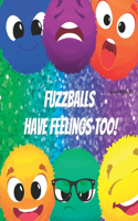 Fuzzballs Have Feelings Too!