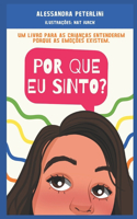 Por que eu sinto?: Um livro para as crianças entenderem porque as emoções existem.