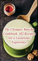 Ultimate Matcha Cookbook