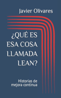 ¿Qué Es ESA Cosa Llamada Lean?