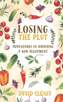 Losing the Plot: Adventures in Surviving A New Allotment