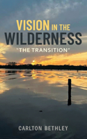 Vision in The Wilderness "The Transition"