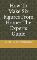 How To Make Six Figures From Home