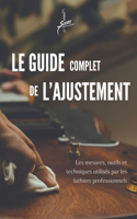 Guide Complet de L'ajustement: Les mesures, outils et techniques utilisés par les luthiers professionnels
