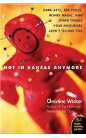 Not in Kansas Anymore: Dark Arts, Sex Spells, Money Magic, and Other Things Your Neighbors Aren't Telling You