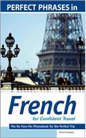 Perfect Phrases in French for Confident Travel: The No Faux-pas Phrasebook for the Perfect Trip