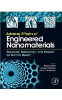 Adverse Effects of Engineered Nanomaterials: Exposure, Toxicology, and Impact on Human Health