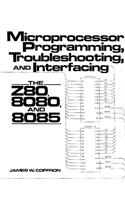 Microprocessor Programming, Troubleshooting, and Interfacing: The Z80, 8080, and 8085