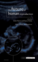 Future of Human Reproduction, 'Ethics, Choice and Regulation'