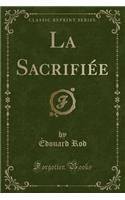 La Sacrifiée (Classic Reprint)