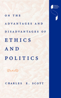 On the Advantages and Disadvantages of Ethics and Politics