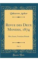 Revue des Deux Mondes, 1874, Vol. 1: Xlive Année, Troisième Période (Classic Reprint)