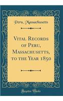 Vital Records of Peru, Massachusetts, to the Year 1850 (Classic Reprint)