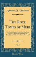 The Rock Tombs of Meir, Vol. 2: The Tomb-Chapel of Senbi's Son Ukh-Hotp (B, No. 2), with Two Appendixes on Hieroglyphs and Other Details in B, Nos. 1, 2, 4 (Classic Reprint): The Tomb-Chapel of Senbi's Son Ukh-Hotp (B, No. 2), with Two Appendixes on Hieroglyphs and Other Details in B, Nos. 1, 2, 4 (Classic Reprint)