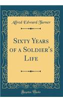 Sixty Years of a Soldier's Life (Classic Reprint)