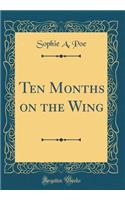 Ten Months on the Wing (Classic Reprint)