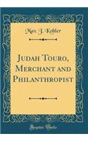 Judah Touro, Merchant and Philanthropist (Classic Reprint)