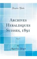 Archives Hï¿½raldiques Suisses, 1891, Vol. 5 (Classic Reprint)
