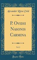 P. Ovidii Nasonis Carmina, Vol. 2 (Classic Reprint)