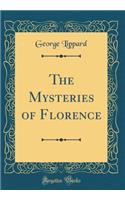 The Mysteries of Florence (Classic Reprint)