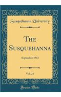 The Susquehanna, Vol. 24: September 1913 (Classic Reprint)
