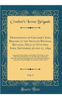 Proceedings of Crocker's Iowa Brigade at the Seventh Biennial Reunion, Held at Ottumwa, Iowa, September 26 and 27, 1894, Vol. 7: Composed of the Officers and Soldiers Who Have at Any Time Served with Honor in the Eleventh, Thirteenth, Fifteenth, an